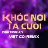 Khóc Nơi Ta Cười (Việt Còi Remix) - Single