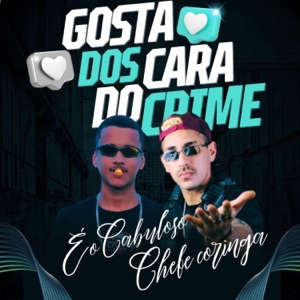 Gosta dos Cara do Crime (feat. Eo Cabuloso) [Brega Funk]