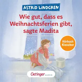 Wie gut, dass es Weihnachtsferien gibt, sagte Madita. Hörbuchklassiker