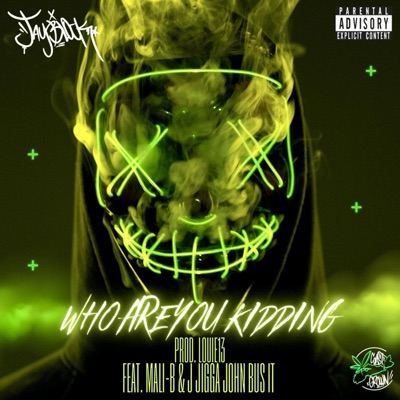 Who are you kidding (feat. Mali-B & J Jigga John Bus it) - Single