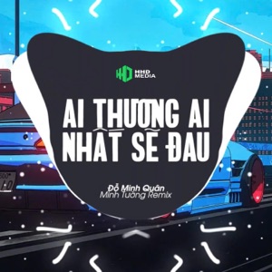 Ai Thương Ai Nhất Sẽ Đau (Minh Tường Remix)