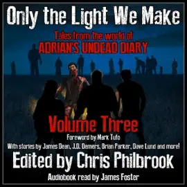 Only the Light We Make: Tales from the World of Adrian's Undead Diary, Book 3 (Unabridged)
