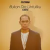 Bukan Dia Untukku