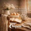 KITCHENS AND CATHEDRALS