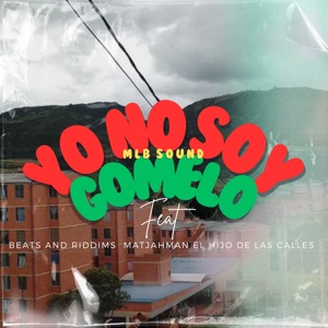 Yo No Soy Gomelo (feat. beats and riddims, matjahman & El Hijo De Las Calles)