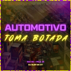 Automotivo Toma Botada Soz MC, DJ Aleh da CT & MC Pele JS