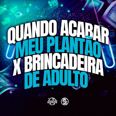 Quando Acabar Meu Plantão X Brincadeira de Adulto - Single