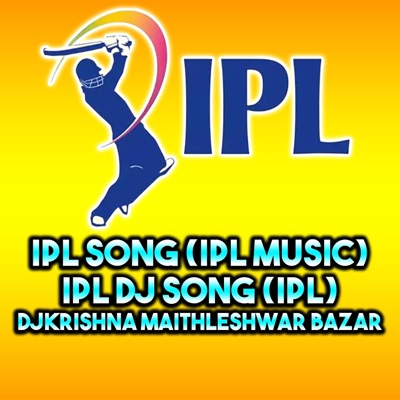Song - IPL SONG (IPL MUSIC) IPL DJ SONG IPL DJ KRISHNA - DjKrishna Maithleshwar Bazar