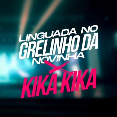 Linguada no Grelinho da Novinha X Kika Kika - Single
