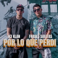 Por Lo Que Perdí (feat. Frases Sueltas) - Single - H3 KLAN