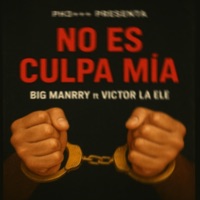 NO ES CULPA MIA (PH3+++) [FREEVICTORLAELE] (feat. VICTOR LA ELE) - Single - BIG MANRRY
