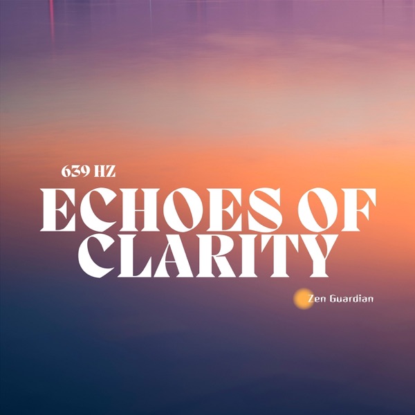 639 Hz: Echoes of Clarity