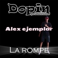 La rompe (feat. Alex ejemplar) - Single - Dopin producciones