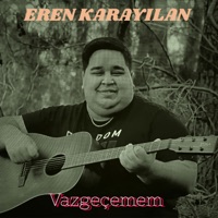 Vazgeçemem - Single - Eren Karayılan