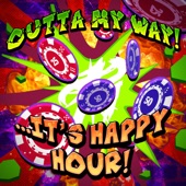 Outta My Way! ...It's Happy Hour! artwork