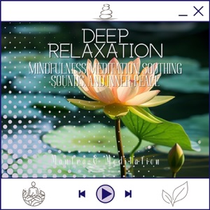 Deep Relaxation - Mindfulness Meditation, Soothing Sounds, and Inner Peace