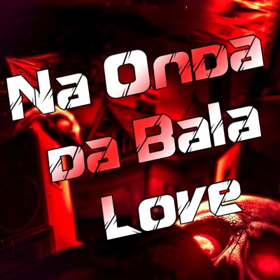 Na Onda da Bala Love - Single