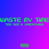 Waste No Time - Single - Tee Gee