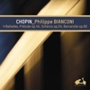 Philippe Bianconi Ballade No. 1 in G Minor, Op. 23 Chopin: 4 Ballades, Prelude Op. 45, Scherzo Op. 54, Baracarolle Op. 60