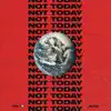 NOT TODAY