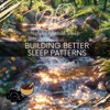 Building Better Sleep Patterns