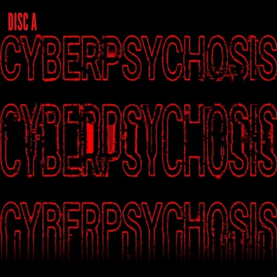 CYBERPSYCHOSIS: DISC A