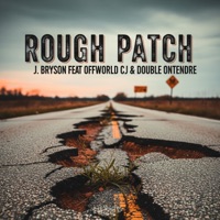 Rough Patch (feat. Offworld CJ & DOUBLE ONTENDRE) - Single - J. Bryson