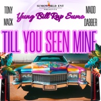 TILL YOU SEEN MINE (feat. TONY MACK & MADDABBER710) - Single - YUNG BILL RAP SUMO