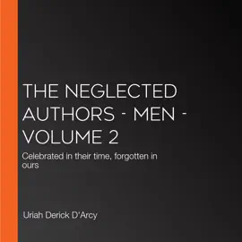 The Neglected Authors - Men - Volume 2: Celebrated in their time, forgotten in ours
