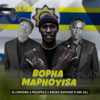 BOPHA MAPHOYISA (feat. PELEPELE, Encee Rapkid & Mr A2L) - Single