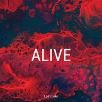 Alive - Single - Lo-Fi Luke