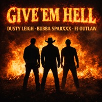 Give 'Em Hell - Single - Dusty Leigh, Bubba Sparxxx & FJ Outlaw