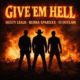 Give 'Em Hell Dusty Leigh, Bubba Sparxxx & FJ Outlaw