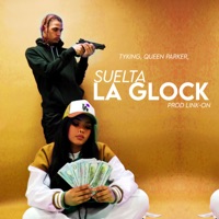 Suelta La Glock - Single - TYKING & Queen Parker