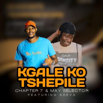 Kgale Kego Tshepile (feat. CHAPTER 7 & SDEVA) - Single