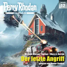 Der letzte Angriff - Perry Rhodan - Kartanin 12 (Ungekürzt)