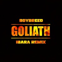 GOLIATH (Ibara Remix) - Single - Ibara & Boybreed