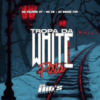 Tropa da White Nas Pista - Single - Dj DRAKE FXP, MC FELIPÃO V7 & MC GR