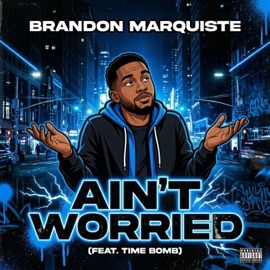 Ain't Worried (feat. Time Bomb) Brandon Marquiste