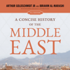 A Concise History of the Middle East: 13th Edition - Ibrahim Al-Marashi & Arthur Goldschmidt Jr.