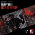 Bad Already by Plumpy Boss