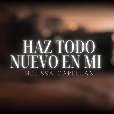 Haz Todo Nuevo En Mi-Melissa Capellan - Single