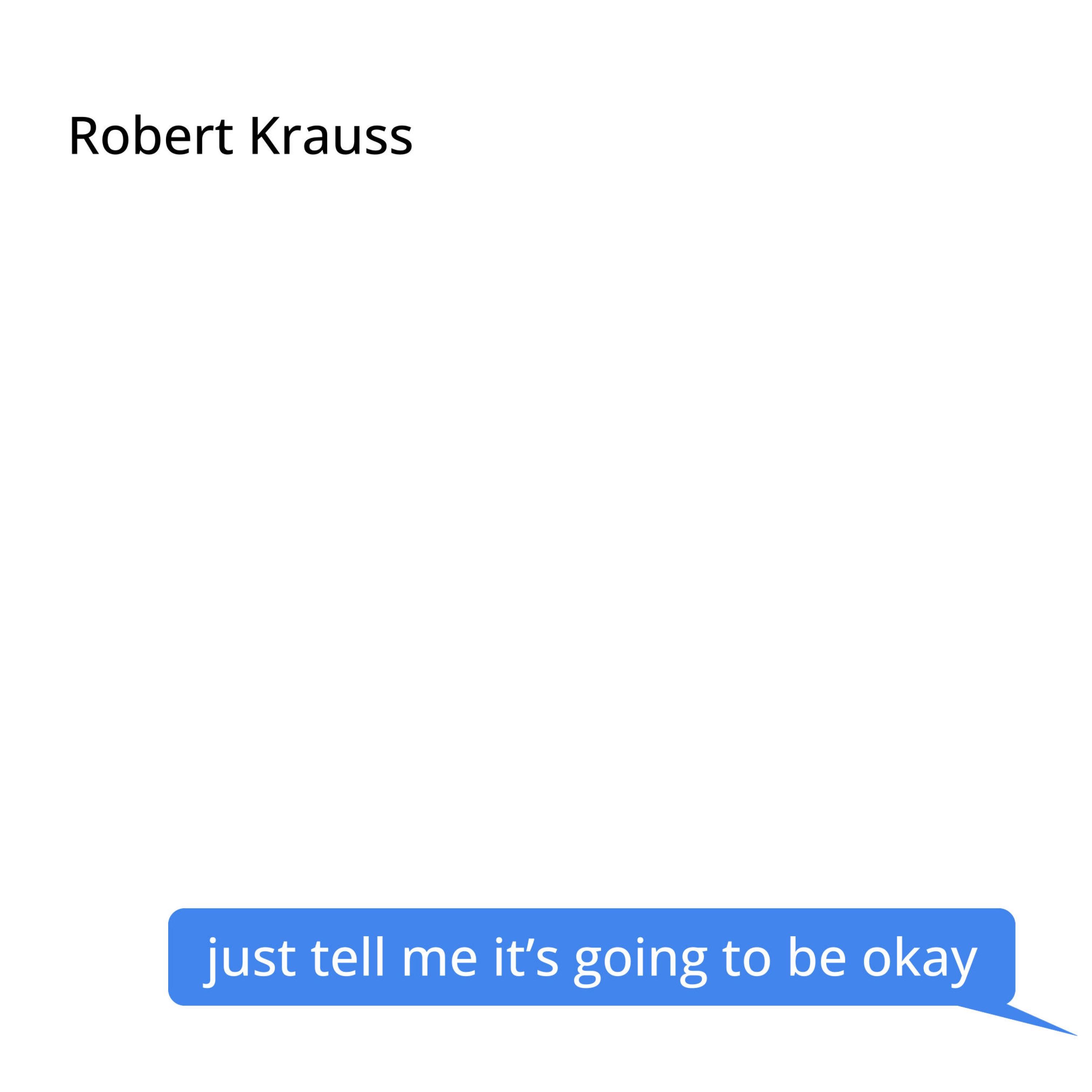 Just Tell Me It's Going To Be Okay