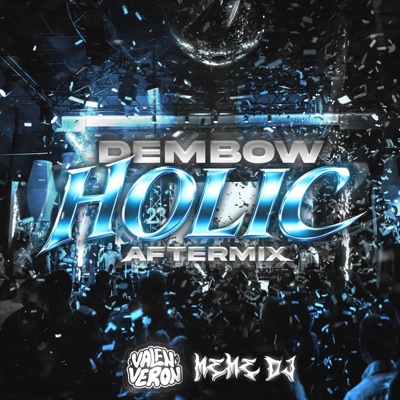 DEMBOWHOLIC (feat. Valen Veron) [AFTERMIX] - Single