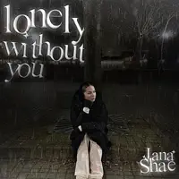 Lonely Without you — Jana shae