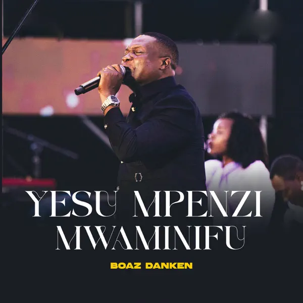 Yesu Mpenzi Mwaminifu — Boaz Danken
