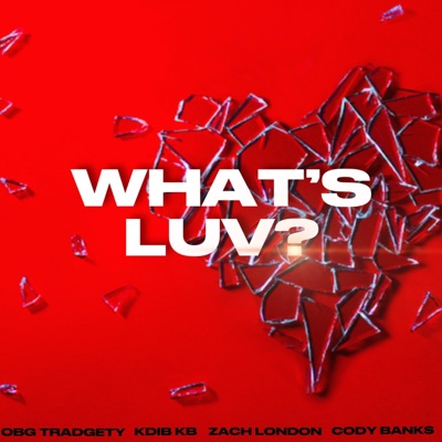 Whats Luv (feat. OBG Tradgety, Zach London & KDiB KB) - Single
