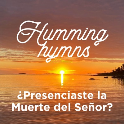 Humming Hymns / ¿Presenciaste la Muerte del Señor? - EP
