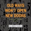 OLD WAYS WON'T OPEN NEW DOOR