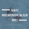 DJ AKU MERINDUKANMU (REMIX) - EDWIN LAULAKA lyrics